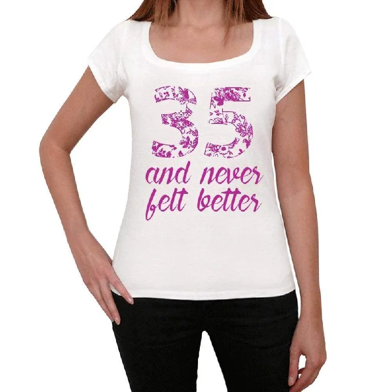 35 And Never Felt Better Women's T-shirt White Birthday Gift 00406