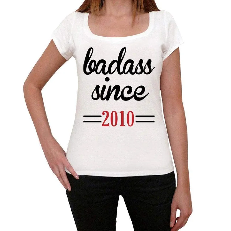 Badass Since 2010 Women's T-shirt White Birthday Gift 00431