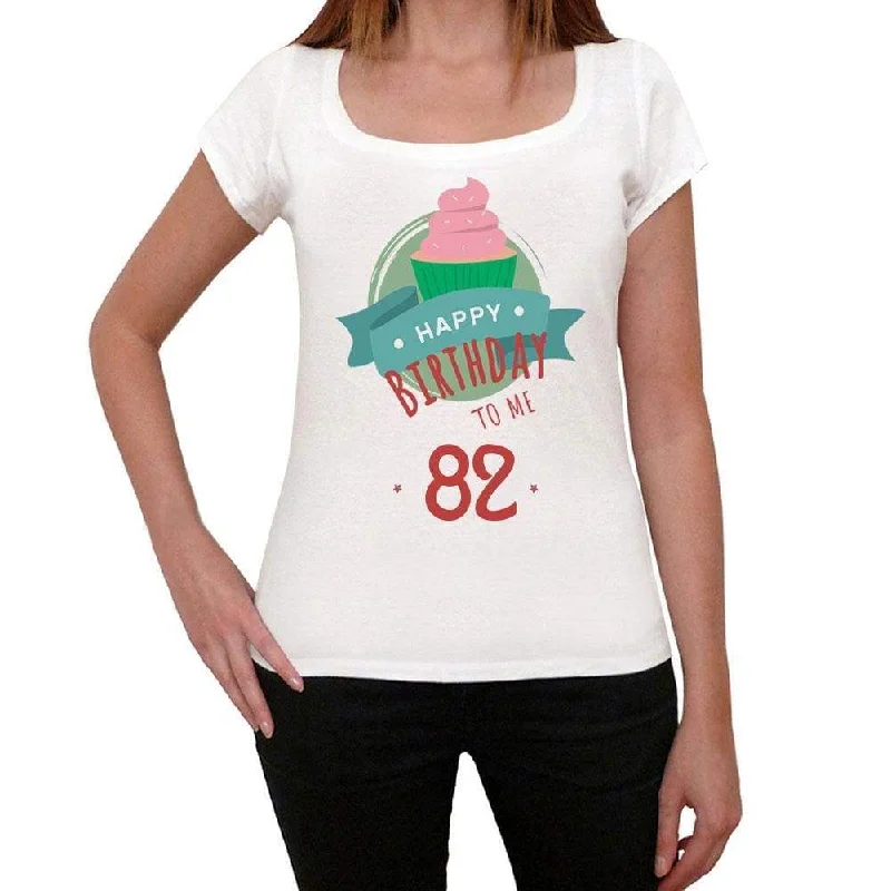 Happy Bday to Me 82 Women's T-shirt White Birthday Gift 00466